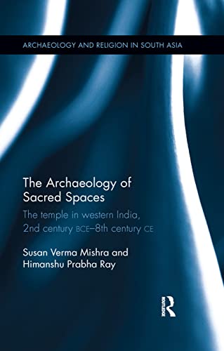 The Archaeology of Sacred Spaces: temple in western India (2nd BCE–8th CE)