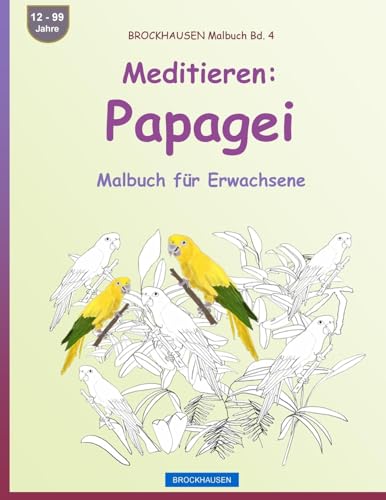 BROCKHAUSEN Malbuch Bd. 4 - Meditieren: Papagei: Malbuch für Erwachsene (German Edition)