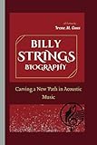 BILLY STRINGS BIOGRAPHY: Carving a New Path in Acoustic Music