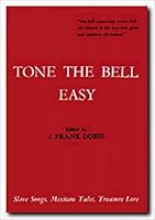 Tone the Bell Easy: Slave Songs, Mexican Tales, Treasure Lore B00ARNWDPK Book Cover