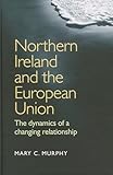 Northern Ireland and the European Union: The dynamics of a changing relationship