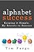 Alphabet Success - Keeping it Simple. My Secrets to Success.