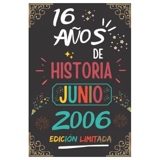 CUADERNO, 16 AÑOS DE HISTORIA JUNIO 2006 EDICIÓN LIMITADA: Regalo de 16 cumpleaños para mujeres y hombres, ideas de 16 cumpleaños... un cumpleaños... ... regalo de 16 cumpleaños para él/ella.
