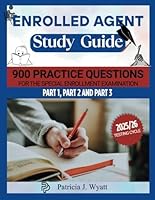 ENROLLED AGENT STUDY GUIDE 2025-2026: Enrolled Agent Exam Prep with Comprehensive Study Material, Six Full-Length Simulated Exams for Part 1, Part 2, & Part 3, 900 Practice Question, & Answer Sheets B0F5WLL3LN Book Cover