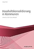  Haushaltskonsolidierung in Kommunen: Worauf es in der Praxis ankommt (Haufe Fachbuch)