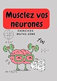  MUSCLEZ VOS NEURONES EXERCICES MATHS 6EME: EXERCICES MATHS 6EME
