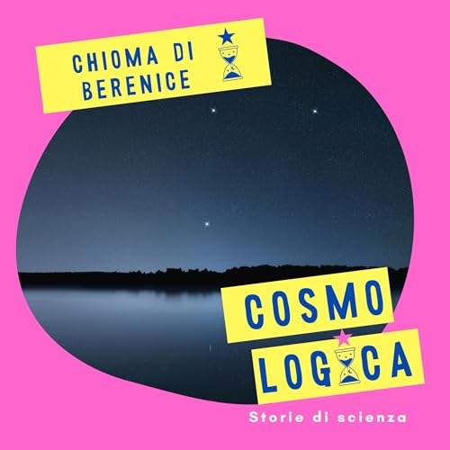 COSMO 5: Una regina egizia tra le stelle: Chioma di Berenice