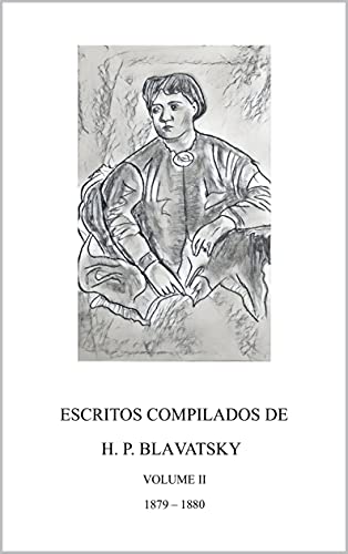 ESCRITOS COMPILADOS DE H. P. BLAVATSKY : Volume II - 1879-1880 - Blavatsky, Helena Petrovna