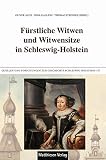 Fürstliche Witwen und Witwensitze in Schleswig-Holstein (Quellen und Forschungen zur Geschichte Schleswig-Holsteins) - Herausgeber: Oliver Auge, Thomas Steensen, Nina Gallion Mitwirkende: Melanie Greinert, Franziska Hormuth, Sike Hunzinger, Detlev Kraack, Jens Martin Neumann, Albert Panten, Mirja Piorr, Carsten Porskrog Rasmussen, Anke Scharrenberg, Antje Wendt 