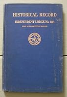 Historical Record. Independent Lodge No. 185. B00BIGDDY0 Book Cover