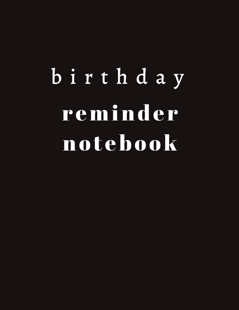 Birthday Reminder Notebook: Record all important dates to remember birthdays and anniversaries month by month diary,best gift