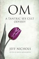 OM: A Tantric Sex Cult Odyssey 150256727X Book Cover
