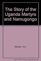 The Story of the Uganda Martyrs and Namugongo 9970637002 Book Cover