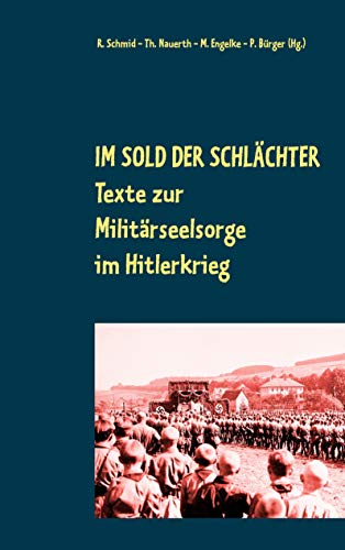 Im Sold der Schlächter: Texte zur Militärseelsorge im Hitlerkrieg (German Edition)