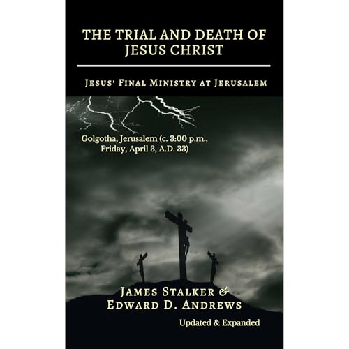 THE TRIAL AND DEATH OF JESUS CHRIST [Annotated]