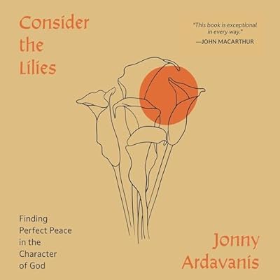 Consider the Lilies: Finding Perfect Peace in the Character of God