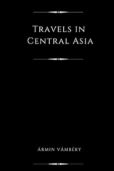 Travels in Central Asia Annotated