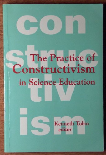 The Practice of Constructivism in Science Education