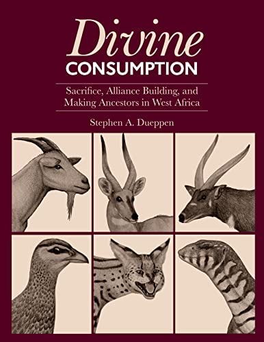 Divine Consumption: Sacrifice, Alliance Building, and Making Ancestors in West Africa (Monumenta Archaeologica, 48)