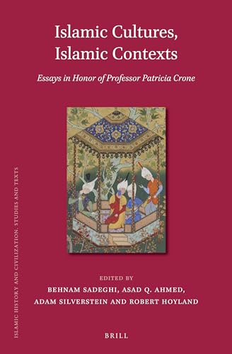 Islamic Cultures, Islamic Contexts: Essays in Honor of Professor Patricia Crone (Islamic History and Civilization, 114)