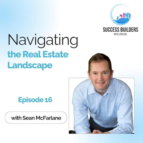 Navigating the Real Estate Landscape with Sean McFarlane - EP 16