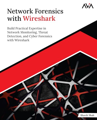 Network Forensics with Wireshark: Build Practical Expertise in Network Monitoring, Threat Detection, and Cyber Forensics with Wireshark (English Edition)