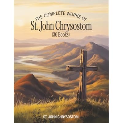 The Complete Works of St. John Chrysostom