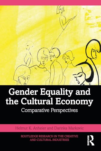 Gender Equality and the Cultural Economy (Routledge Research in the Creative and Cultural Industries)