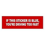 CafePress IF This Sticker is Blue, You're Driving Too Fast 10'x3' Rectangle Vinyl Bumper Sticker Car...