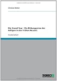  Die Grand Tour - Die Bildungsreise der Adligen in der Frühen Neuzeit (German Edition)