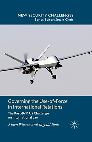 Governing the Use-of-Force in International Relations: The Post 9/11 US Challenge on International Law (New Security Challenges)