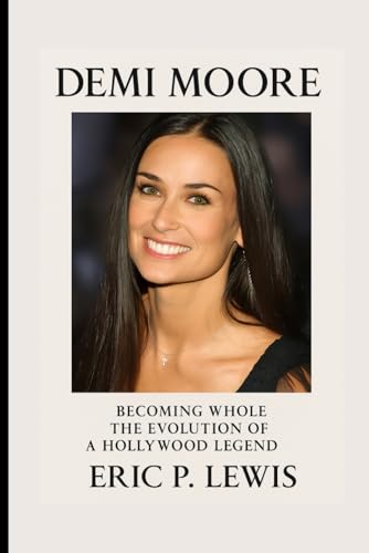 DEMI MOORE: Becoming Whole – The Evolution Of A... B0FZK4QHSS Book Cover