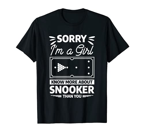 Entschuldigung, ich bin ein Mädchen, das mehr über Snooker weiß als du T-Shirt