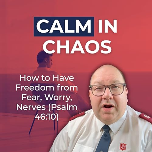 How to Have Freedom from Fear, Worry, Nerves | Daily Christian Devotional by Rob Westwood-Payne (Psalm 46:10)