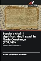 Scuola e città: i significati degli spazi in Maria Constança (CGR/MS) 6208740711 Book Cover