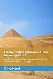 Creative Kids: A Fun Drawing Book for Young Artists: Unlock Your Child's Imagination with Step-by-Step Drawing Activities and Prompts