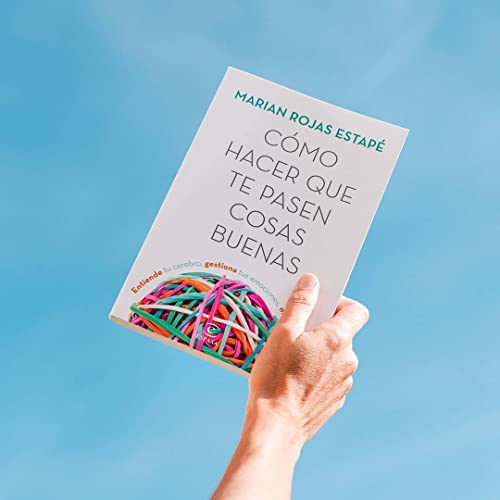 Cómo hacer que te pasen cosas buenas: Entiende tu cerebro, gestiona tus emociones, mejora tu vida (Espasa Crecimiento personal)