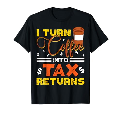 Je transforme Le café en déclarations de revenus Un préparateur de déclarations de revenus Funny Tax Season T-Shirt