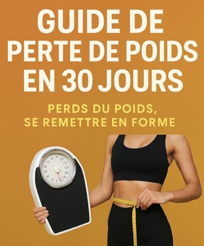 livre Guide perte de poids en 30 jours: sans frustration, sans régime strict, sans privation