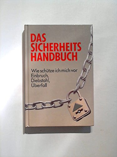 Das Sicherheits-Handbuch : wie schütze ich mich vor Einbruch, Diebstahl, Überfall. (3570029549)