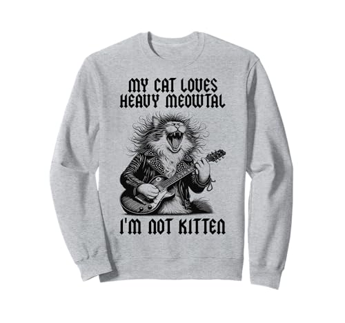 My Cat Loves Heavy Meowtal I'm Not Kitten - Gato divertido Sudadera