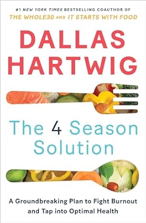The 4 Season Solution: A Groundbreaking Plan to Fight Burnout and Tap into Optimal Health