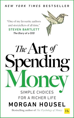 The Art of Spending Money: Simple Choices for a Richer Life (From Morgan Housel - The Bestsellers author of The Psychology of Money and Same as Ever – A Powerful Book on How to Use Money Wisely)