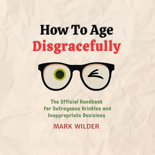 Enjoy How to Age Disgracefully from Mark Wilder episode artwork