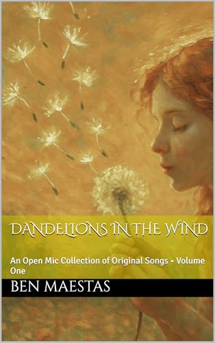 Dandelions in the Wind: An Open Mic Collection of Original Songs • Volume One (English Edition)