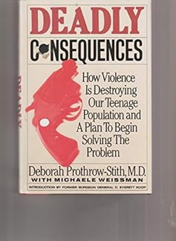 Hardcover Deadly Consequences/How Violence Is Destroying Our Teenage Population and a Plan to Begin Solving the Problem Book
