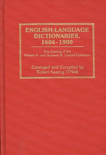 English-Language Dictionaries, 1604-1900: The Catalog of the Warren N. and Suzanne B. Cordell Collection...