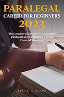 Paralegal Career for Beginners 2023: The Complete Guide to Start a Successful Paralegal Career and Secure a Bright Financial Tomorrow 1802748555 Book Cover