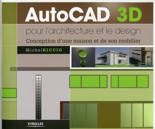 AutoCad 3D pour l'architecture et le design: Conception d'une maison et de son mobilier