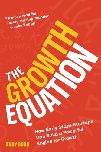 The Growth Equation: How Early Stage Startups Can Build a Powerfu...